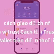 cách giao dịch nft trên ví trust Cách tải Trust Wallet trên điện thoại Android tại Việt Nam